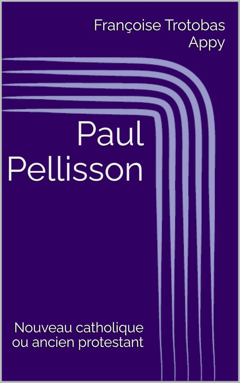 Paul Pellisson – Nouveau catholique ou ancien protestant